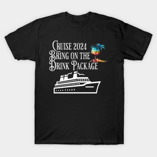 Cruise 2024 Family Friends Bring On The Drink Package! T-Shirt